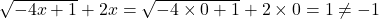 \sqrt{-4x+1}+2x=\sqrt{-4 \times 0+1}+2 \times 0=1 \neq -1