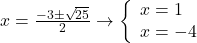 x=\frac{-3 \pm \sqrt {25}}{2} \to \left\{ \begin{array}{l}x=1 \\ x=-4 \end{array} \right.