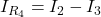 I_{R_4}=I_2-I_3