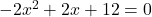  -2x^2+2x+12=0