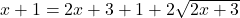 x+1=2x+3+1+2 \sqrt{2x+3}