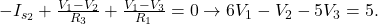 -I_{s_2} + \frac{V_1 - V_2}{R_3} + \frac{V_1 - V_3}{R_1} = 0 \rightarrow 6V_1 - V_2 - 5V_3 = 5. 