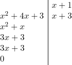 Rendered by QuickLaTeX.com \begin{array}{l | l} & x+1 \\ x^2+4x+3 &x+3\\x^2+x & \\ 3x+3&\\3x+3&\\ 0 & \end{array}