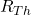  R_{Th} 