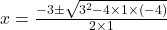 x=\frac{-3 \pm \sqrt {3^2 - 4 \times 1 \times (-4)}}{2 \times 1}