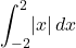  \displaystyle\int_{-2}^2 \! |x| \, dx