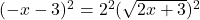 (-x-3)^2=2^2 (\sqrt{2x+3})^2