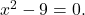 Rendered by QuickLaTeX.com x^2-9=0.