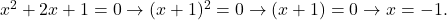 Rendered by QuickLaTeX.com x^2+2x+1=0 \to (x+1)^2=0 \to (x+1)=0 \to x=-1.