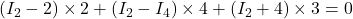 (I_2 - 2)\times 2+(I_2 - I_4)\times 4+(I_2 +4)\times 3=0