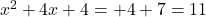 x^2+4x+4=+4+7=11