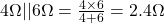 4 \Omega || 6 \Omega = \frac{4 \times 6 }{4+6}=2.4 \Omega 