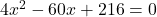 4x^2-60x+216= 0