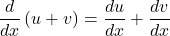  \displaystyle\frac{d}{dx}\left(u+v\right)=\frac{du}{dx}+\frac{dv}{dx}