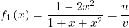  f_1\left(x\right)= \displaystyle\frac{1-2x^2}{1+x+x^2}=\frac{u}{v}