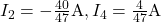 I_2=-\frac{40}{47}\text{A}, I_4=\frac{4}{47}\text{A}