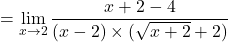  =\displaystyle\lim_{x\to 2}\frac{x+2-4}{(x-2) \times (\sqrt{x+2}+2)}