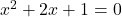 Rendered by QuickLaTeX.com x^2+2x+1=0