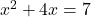 x^2+4x=7