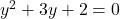 Rendered by QuickLaTeX.com y^2+3y+2=0