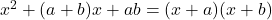 Rendered by QuickLaTeX.com x^2 + (a+b)x + ab = (x + a)(x + b)